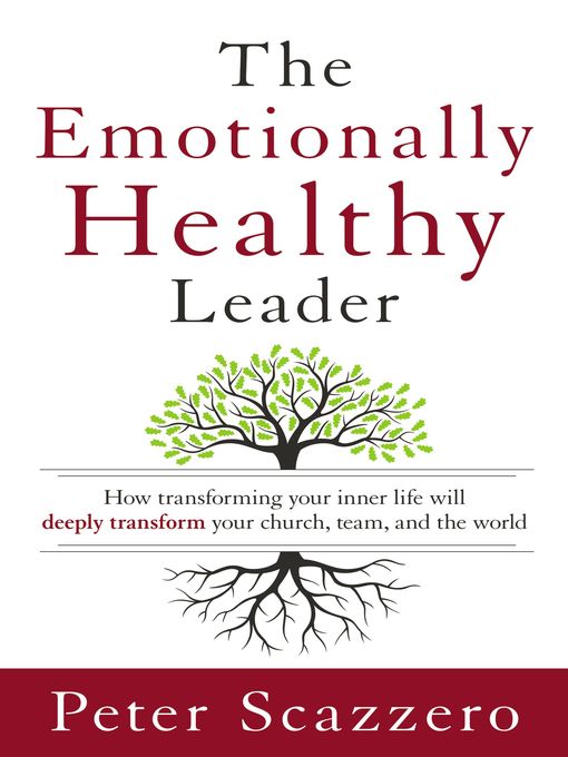 Title details for The Emotionally Healthy Leader by Peter Scazzero - Available